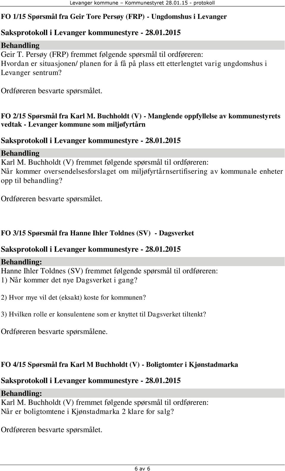 FO 2/15 Spørsmål fra Karl M. Buchholdt (V) - Manglende oppfyllelse av kommunestyrets vedtak - Levanger kommune som miljøfyrtårn Behandling Karl M.