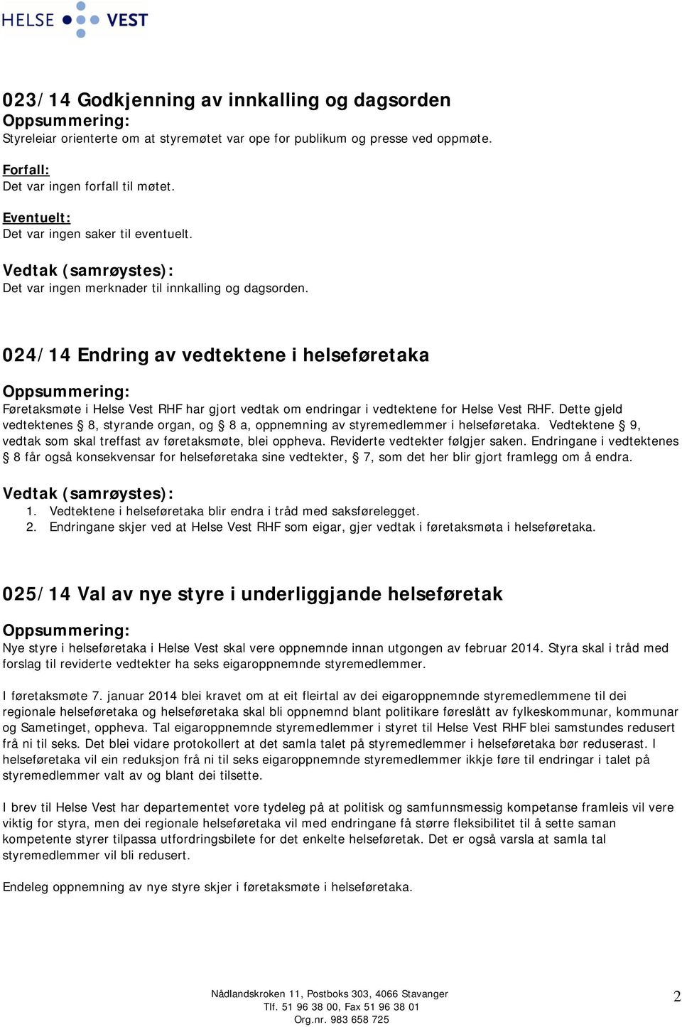 024/14 Endring av vedtektene i helseføretaka Føretaksmøte i Helse Vest RHF har gjort vedtak om endringar i vedtektene for Helse Vest RHF.