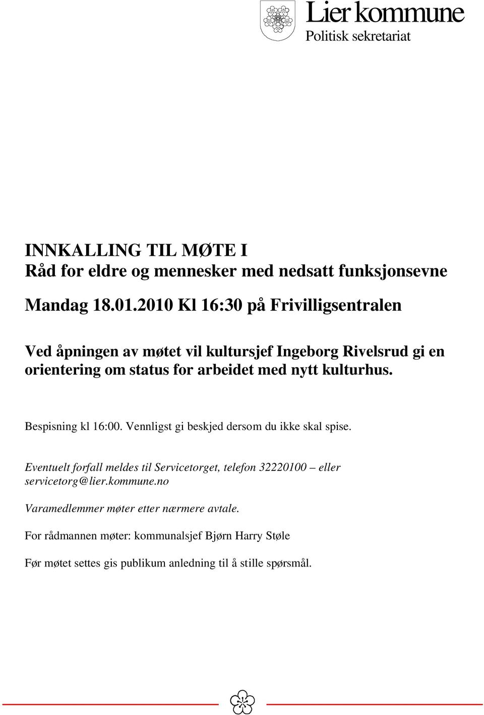 kulturhus. Bespisning kl 16:00. Vennligst gi beskjed dersom du ikke skal spise.