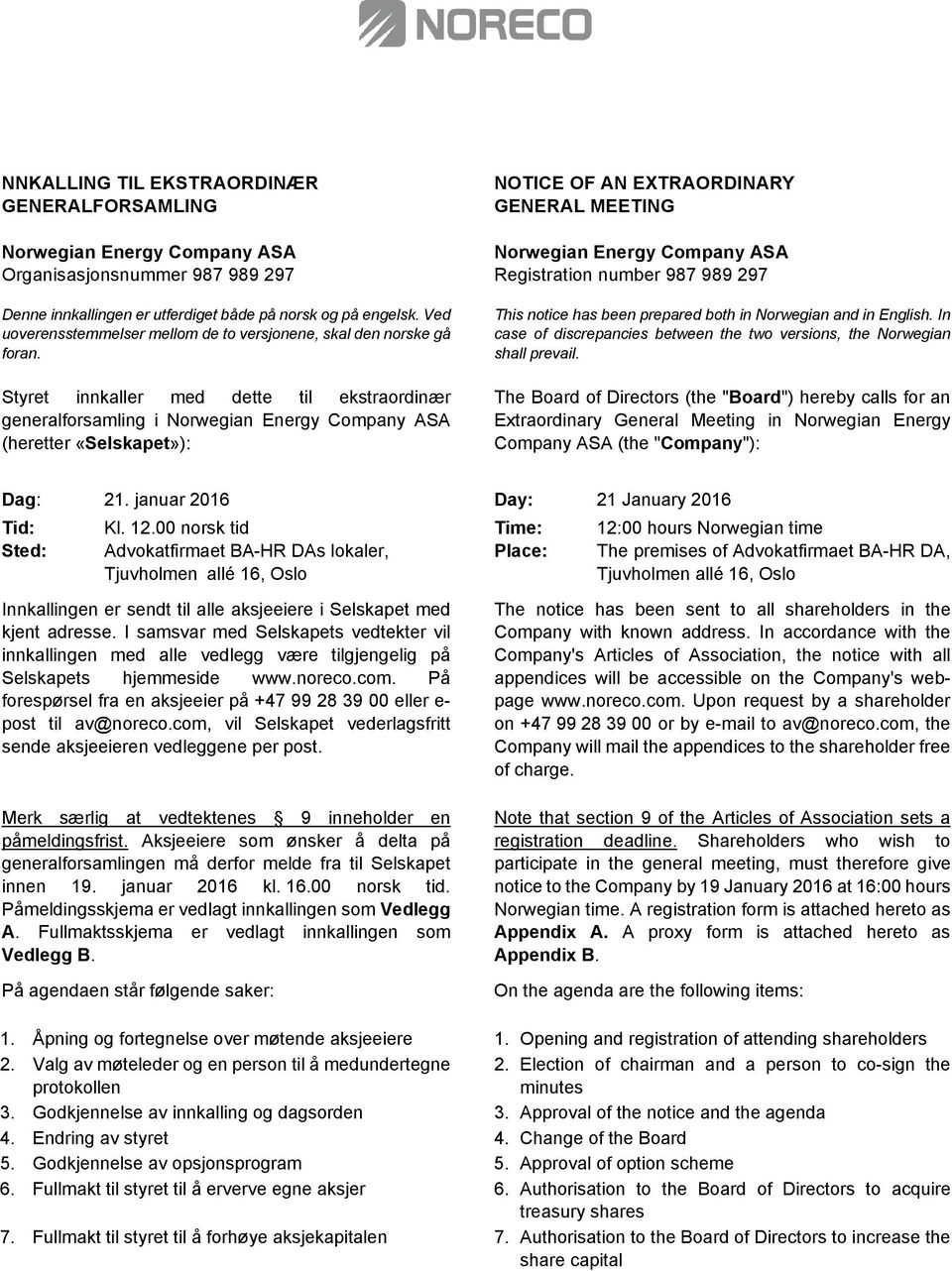 Styret innkaller med dette til ekstraordinær generalforsamling i Norwegian Energy Company ASA (heretter «Selskapet»): NOTICE OF AN EXTRAORDINARY GENERAL MEETING Norwegian Energy Company ASA