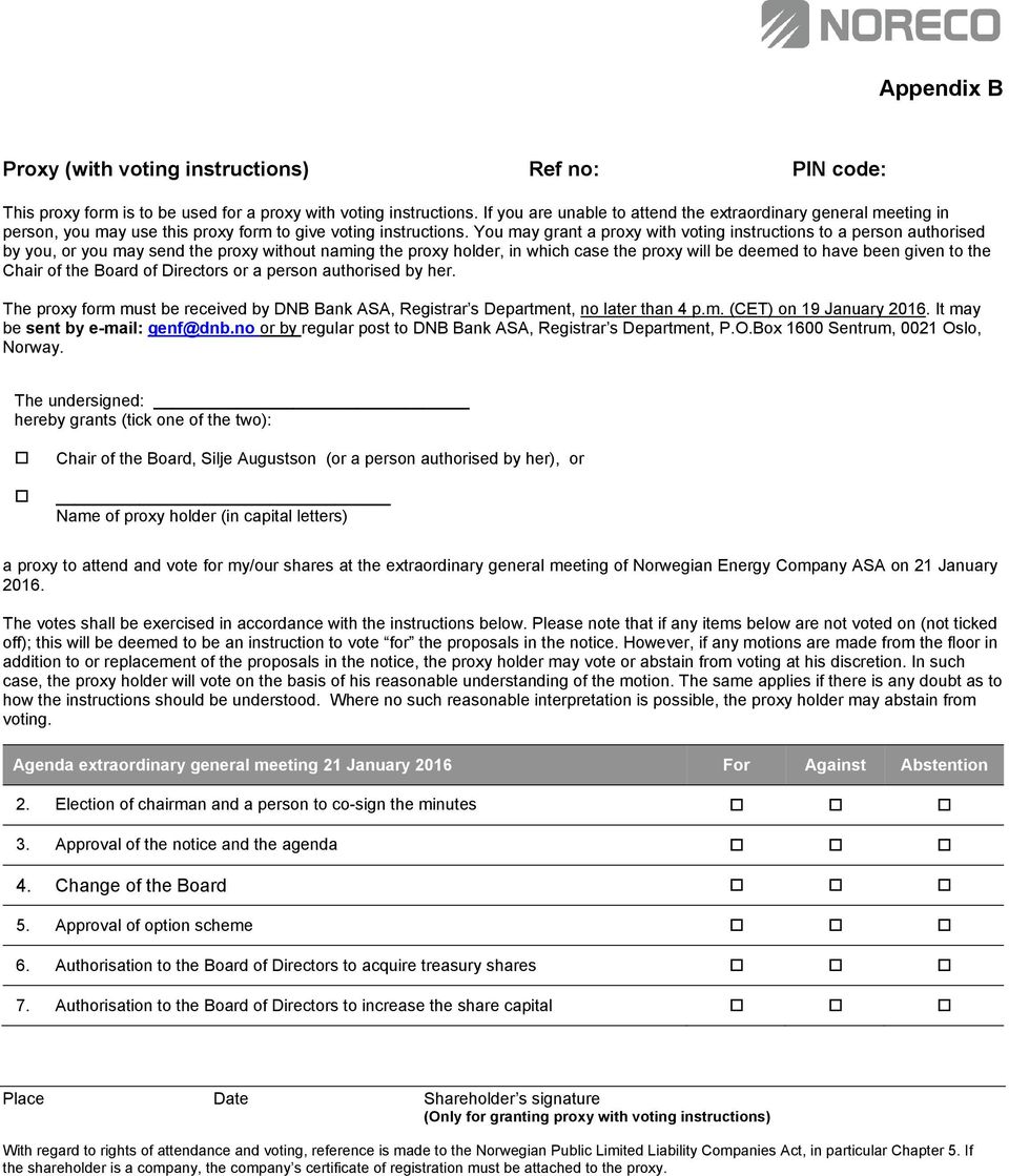 You may grant a proxy with voting instructions to a person authorised by you, or you may send the proxy without naming the proxy holder, in which case the proxy will be deemed to have been given to