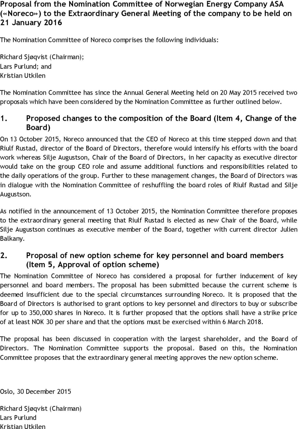 proposals which have been considered by the Nomination Committee as further outlined below. 1.
