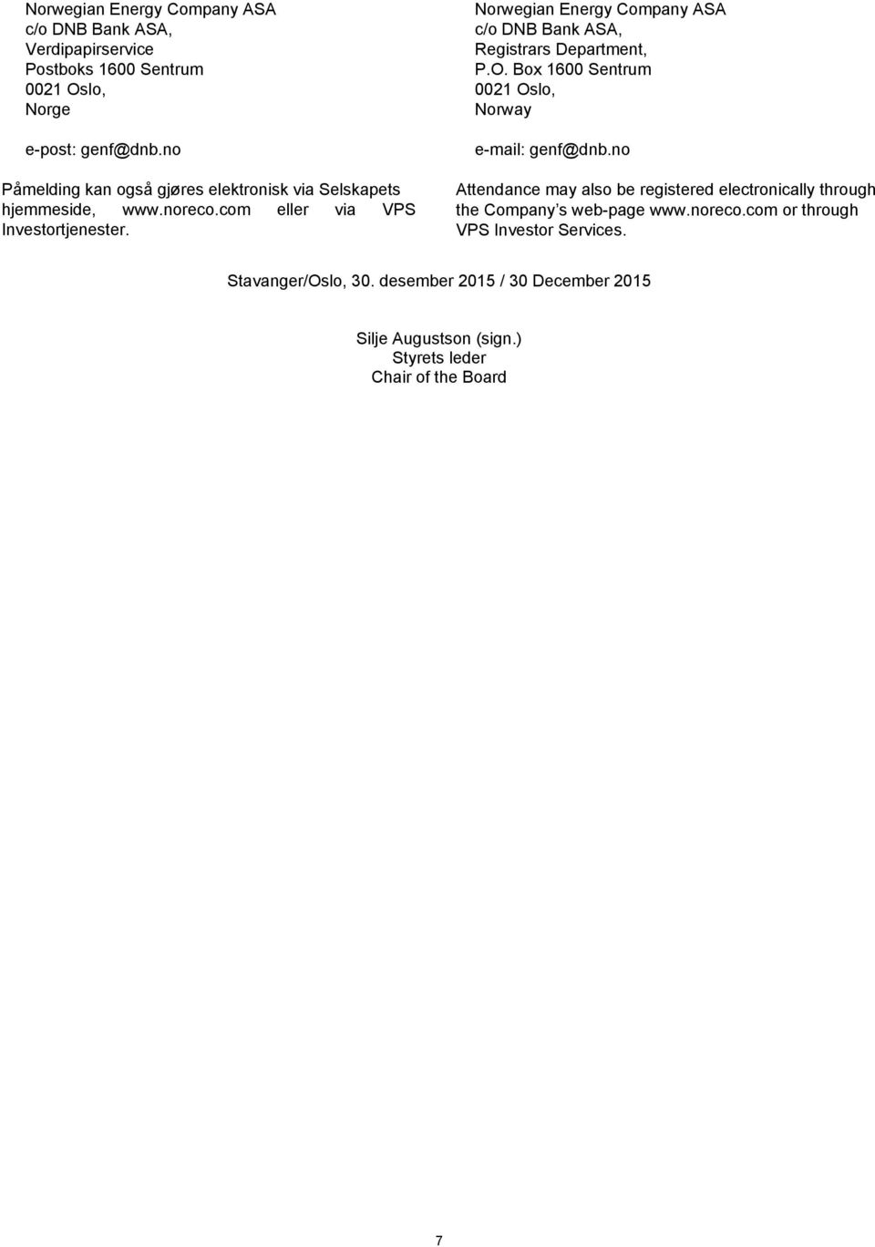 Norwegian Energy Company ASA c/o DNB Bank ASA, Registrars Department, P.O. Box 1600 Sentrum 0021 Oslo, Norway e-mail: genf@dnb.