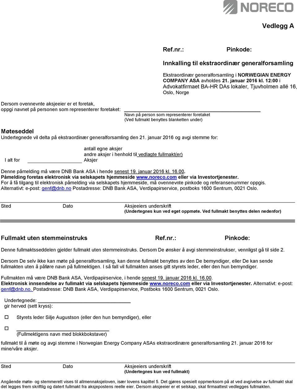 representerer foretaket (Ved fullmakt benyttes blanketten under) Møteseddel Undertegnede vil delta på ekstraordinær generalforsamling den 21.