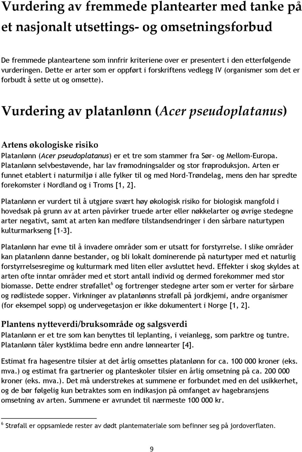 Vurdering av platanlønn (Acer pseudoplatanus) Platanlønn (Acer pseudoplatanus) er et tre som stammer fra Sør- og Mellom-Europa.