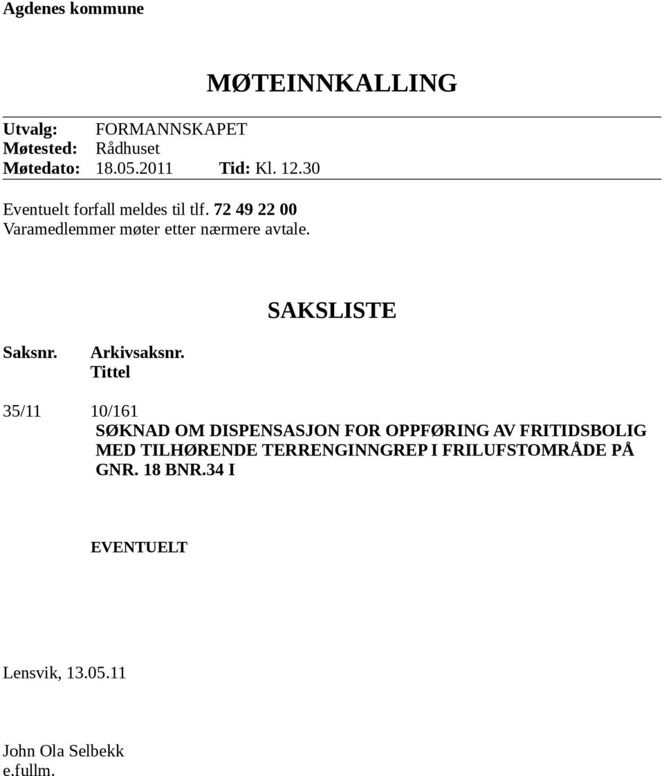 MØTEINNKALLING SAKSLISTE Saksnr. Arkivsaksnr.