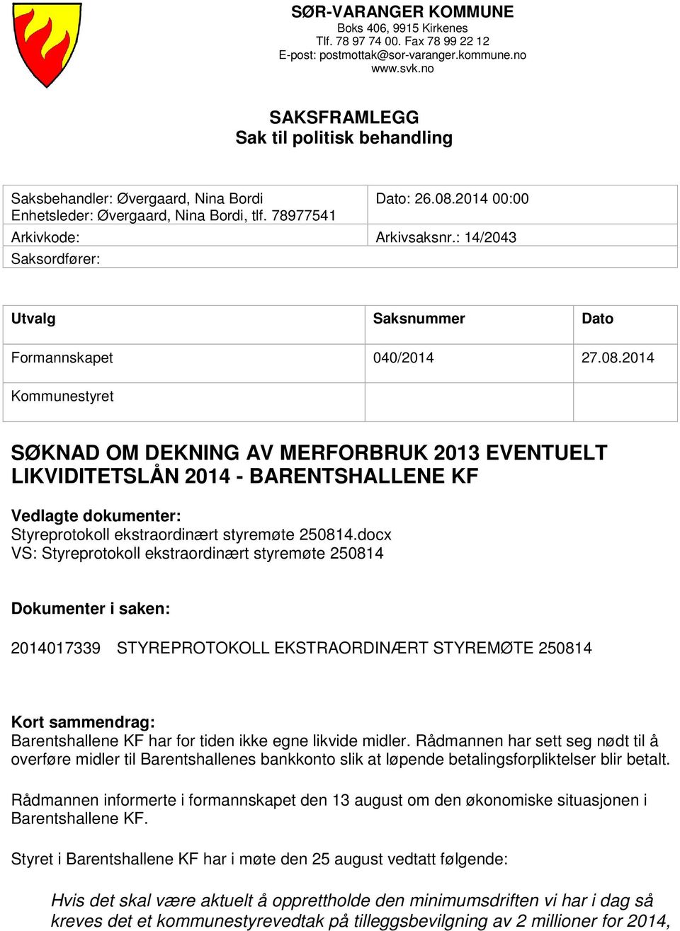 : 14/2043 Saksordfører: Utvalg Saksnummer Dato Formannskapet 040/2014 27.08.