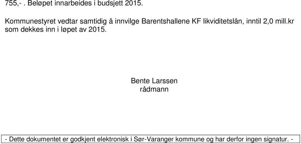 likviditetslån, inntil 2,0 mill.kr som dekkes inn i løpet av 2015.