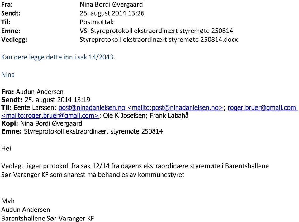 docx Kan dere legge dette inn i sak 14/2043. Nina Fra: Audun Andersen Sendt: 25. august 2014 13:19 Til: Bente Larssen; post@ninadanielsen.no <mailto:post@ninadanielsen.no>; roger.