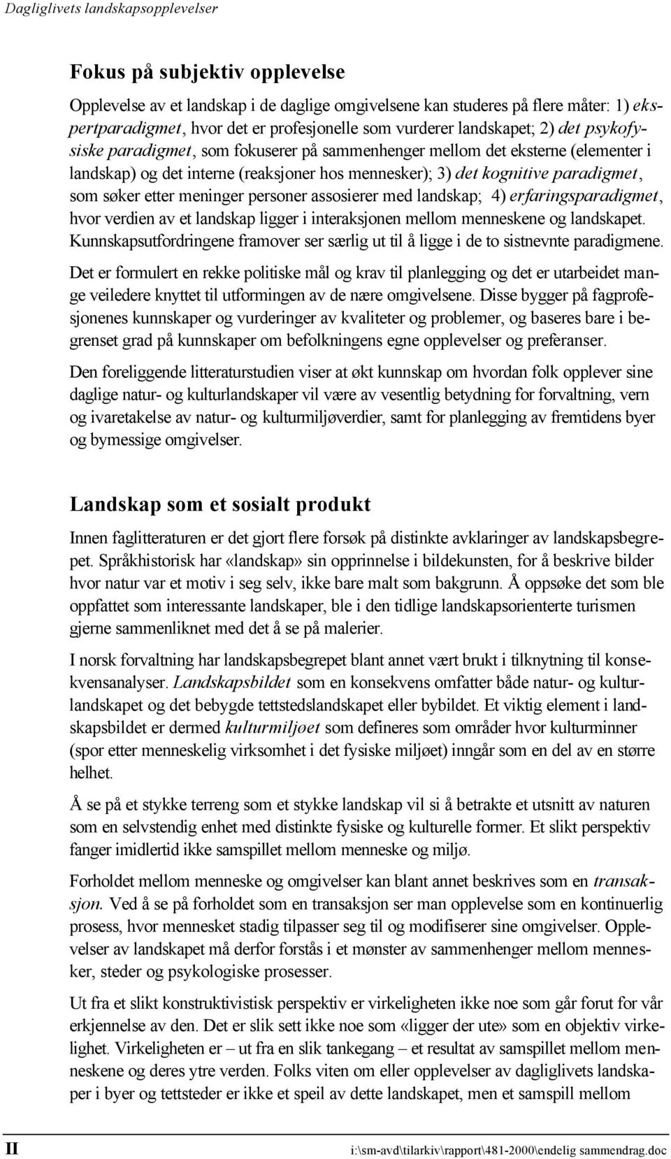 personer assosierer med landskap; 4) erfaringsparadigmet, hvor verdien av et landskap ligger i interaksjonen mellom menneskene og landskapet.