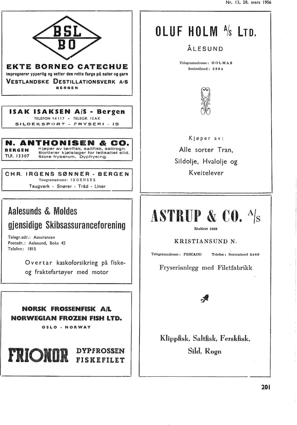 SAK SILDEKSPORT FRYSERI IS N. ANTHONISEN & CO. BERGEN TLF. 07 Kjøper av tørrfisk, satfisk, satrogn. Borteier kjøeager for ettsatet sid. Store fryserom. Dypfrysing. C H R.