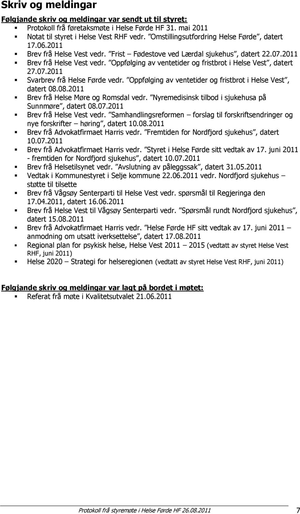 07.2011 Svarbrev frå Helse Førde vedr. Oppfølging av ventetider og fristbrot i Helse Vest, datert 08.08.2011 Brev frå Helse Møre og Romsdal vedr.