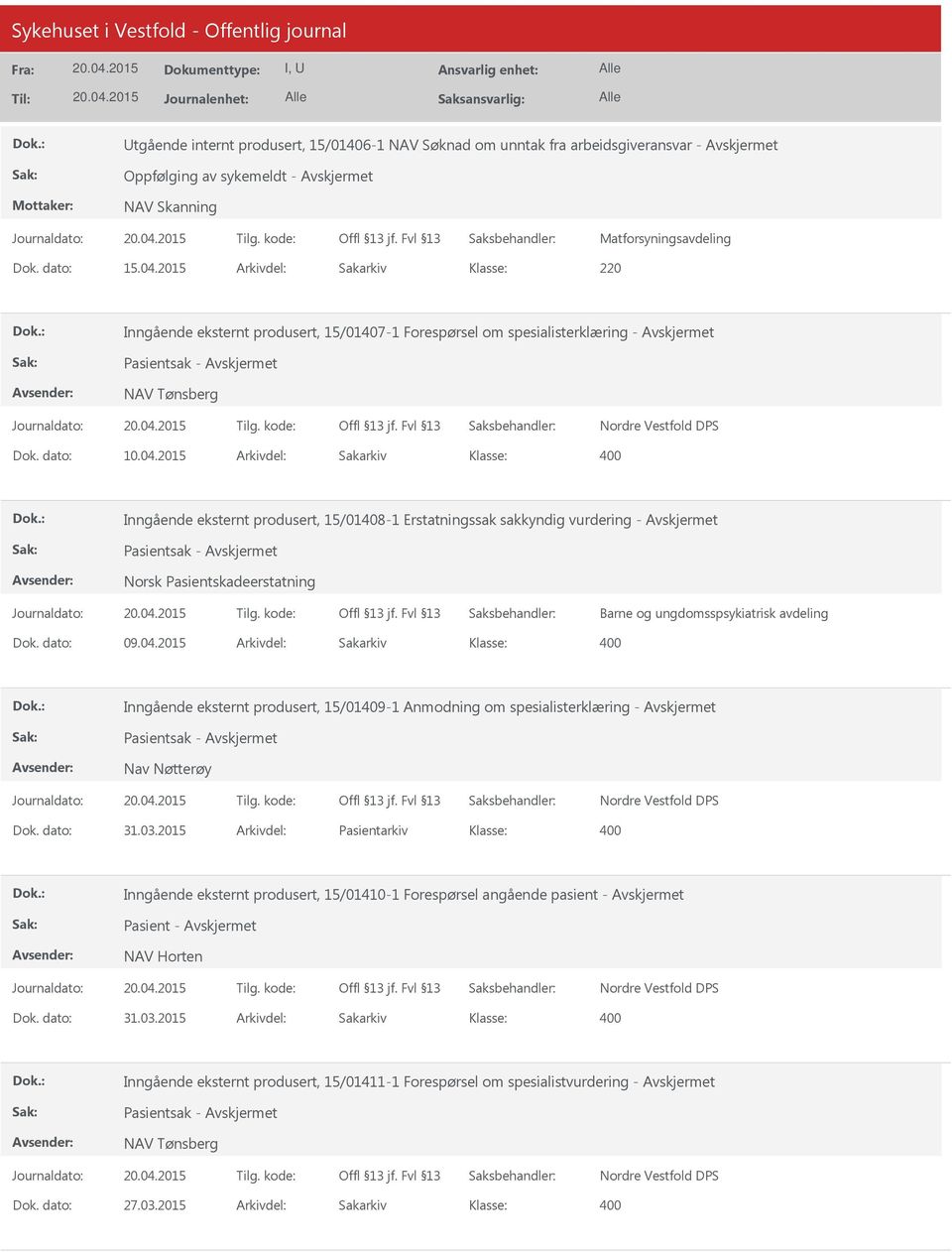 2015 Arkivdel: Sakarkiv Inngående eksternt produsert, 15/01408-1 Erstatningssak sakkyndig vurdering - Pasientsak - Norsk Pasientskadeerstatning Barne og ungdomsspsykiatrisk avdeling Dok. dato: 09.04.