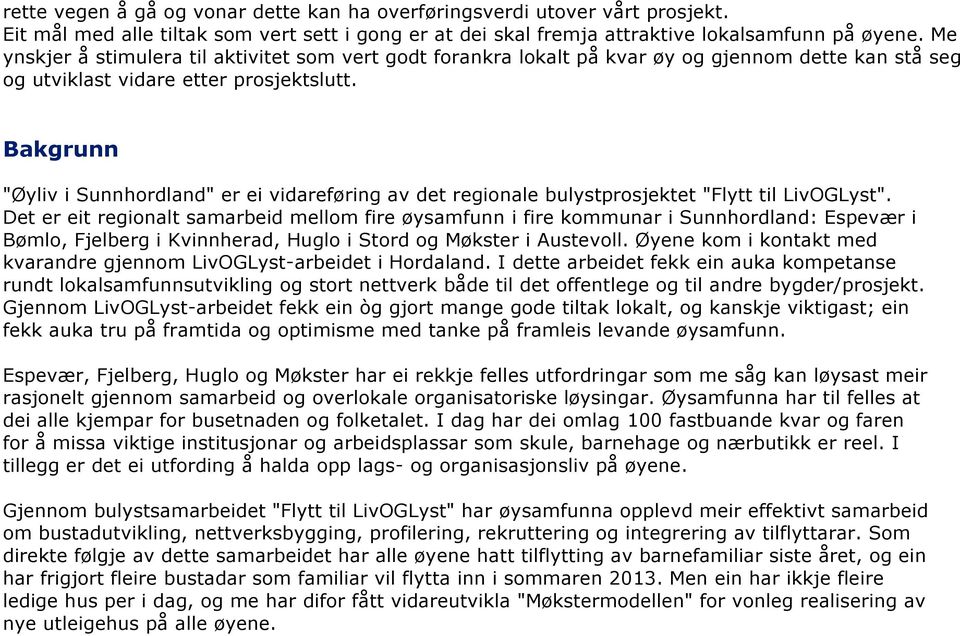 Bakgrunn "Øyliv i Sunnhordland" er ei vidareføring av det regionale bulystprosjektet "Flytt til LivOGLyst".
