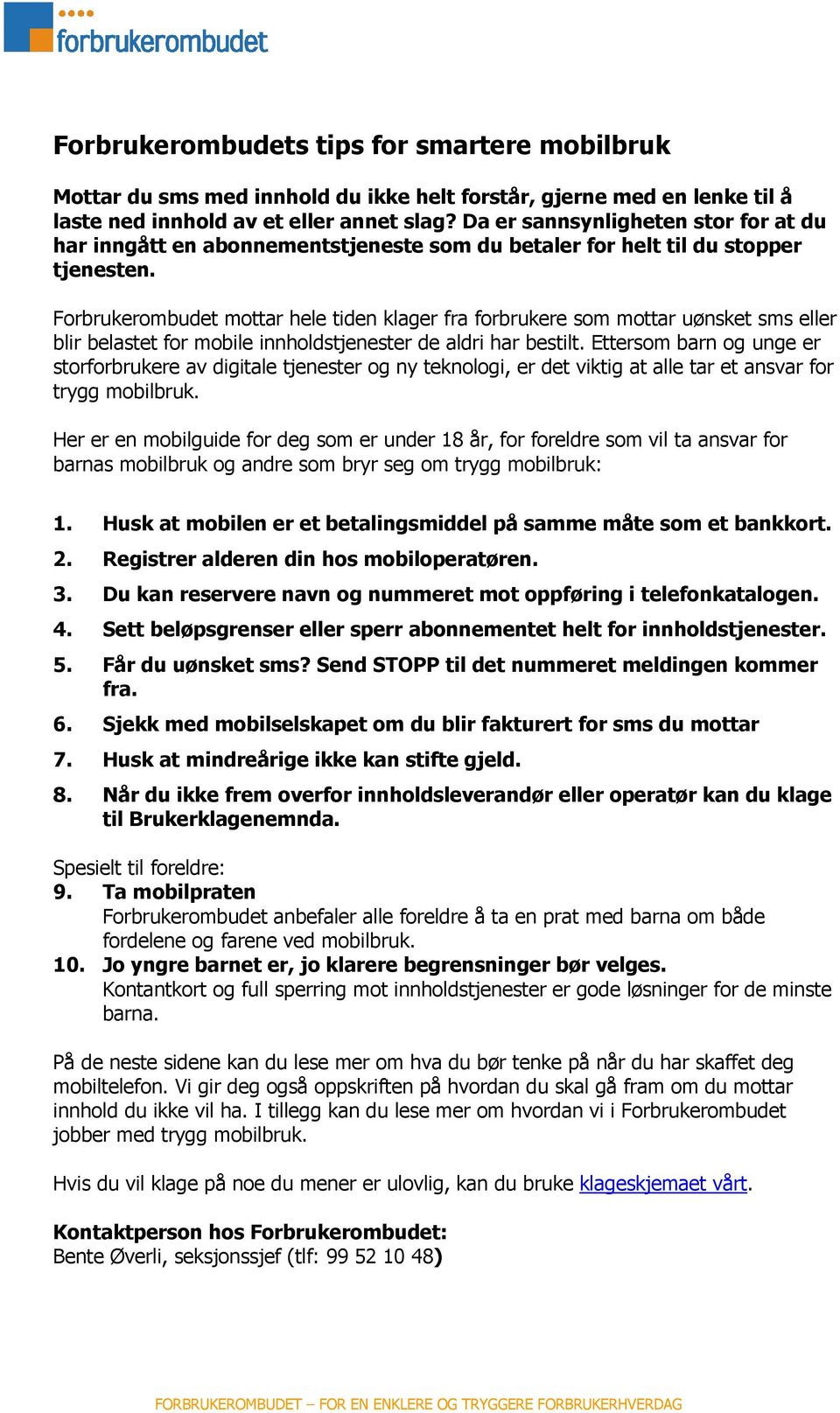 Forbrukerombudet mottar hele tiden klager fra forbrukere som mottar uønsket sms eller blir belastet for mobile innholdstjenester de aldri har bestilt.