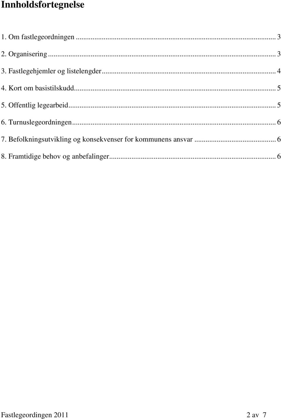 Offentlig legearbeid... 5 6. Turnuslegeordningen... 6 7.