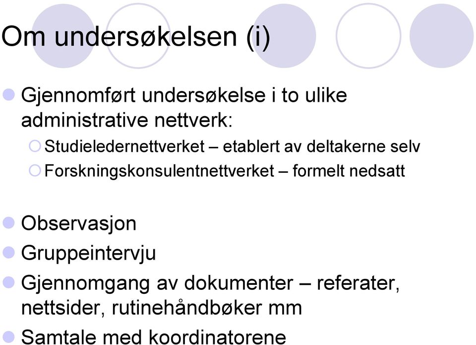 Forskningskonsulentnettverket formelt nedsatt Observasjon Gruppeintervju