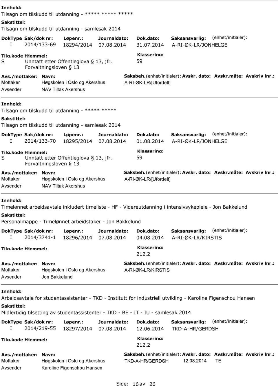 : Mottaker A-R-ØK-LR/[fordelt] NAV Tiltak Akershus Tilsagn om tilskudd til utdanning - ***** ***** Tilsagn om tilskudd til utdanning - samlesak 2014 2014/133-70 18295/2014 nntatt etter Offentleglova