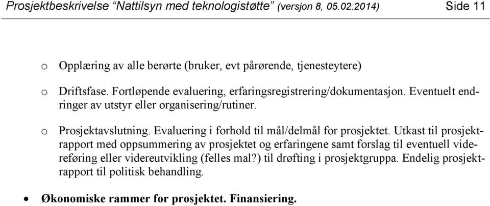 Eventuelt endringer av utstyr eller organisering/rutiner. o Prosjektavslutning. Evaluering i forhold til mål/delmål for prosjektet.