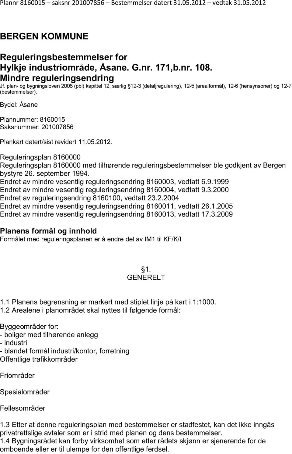 Bydel: Åsane Plannummer: 8160015 Saksnummer: 201007856 Plankart datert/sist revidert 11.05.2012.