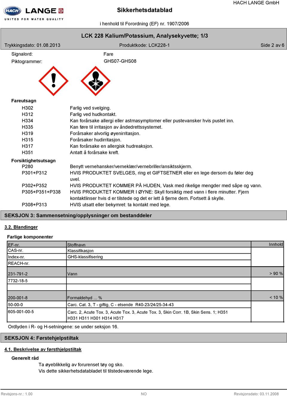 P308+P313 Farlig ved svelging. Farlig ved hudkontakt. Kan forårsake allergi eller astmasymptomer eller pustevansker hvis pustet inn. Kan føre til irritasjon av åndedrettssystemet.