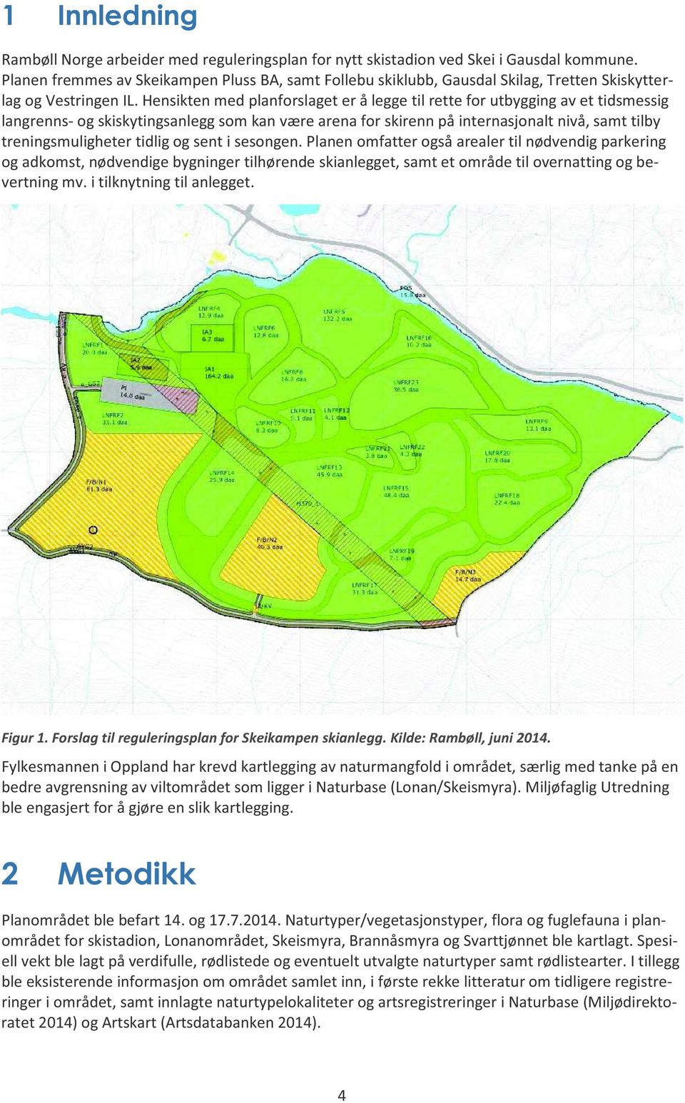 Hensikten med planforslaget er å legge til rette for utbygging av et tidsmessig langrenns- og skiskytingsanlegg som kan være arena for skirenn på internasjonalt nivå, samt tilby treningsmuligheter