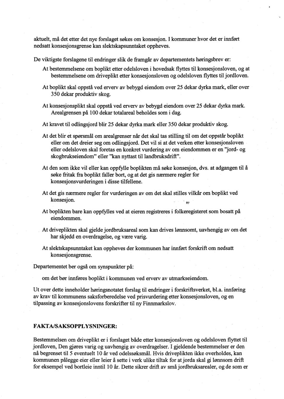 driveplikt etter konsesjonsloven og odelsloven flyttes til jordloven. At boplikt skal oppstå ved erverv av bebygd eiendom over 25 dekar dyrka mark, eller over 350 dekar produktiv skog.