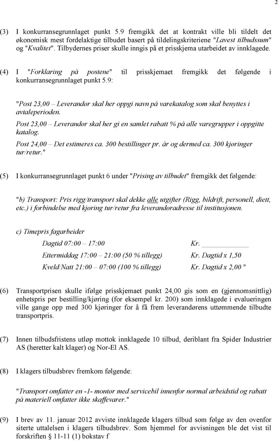 9: "Post 23,00 Leverandør skal her oppgi navn på varekatalog som skal benyttes i avtaleperioden. Post 23,00 Leverandør skal her gi en samlet rabatt % på alle varegrupper i oppgitte katalog.