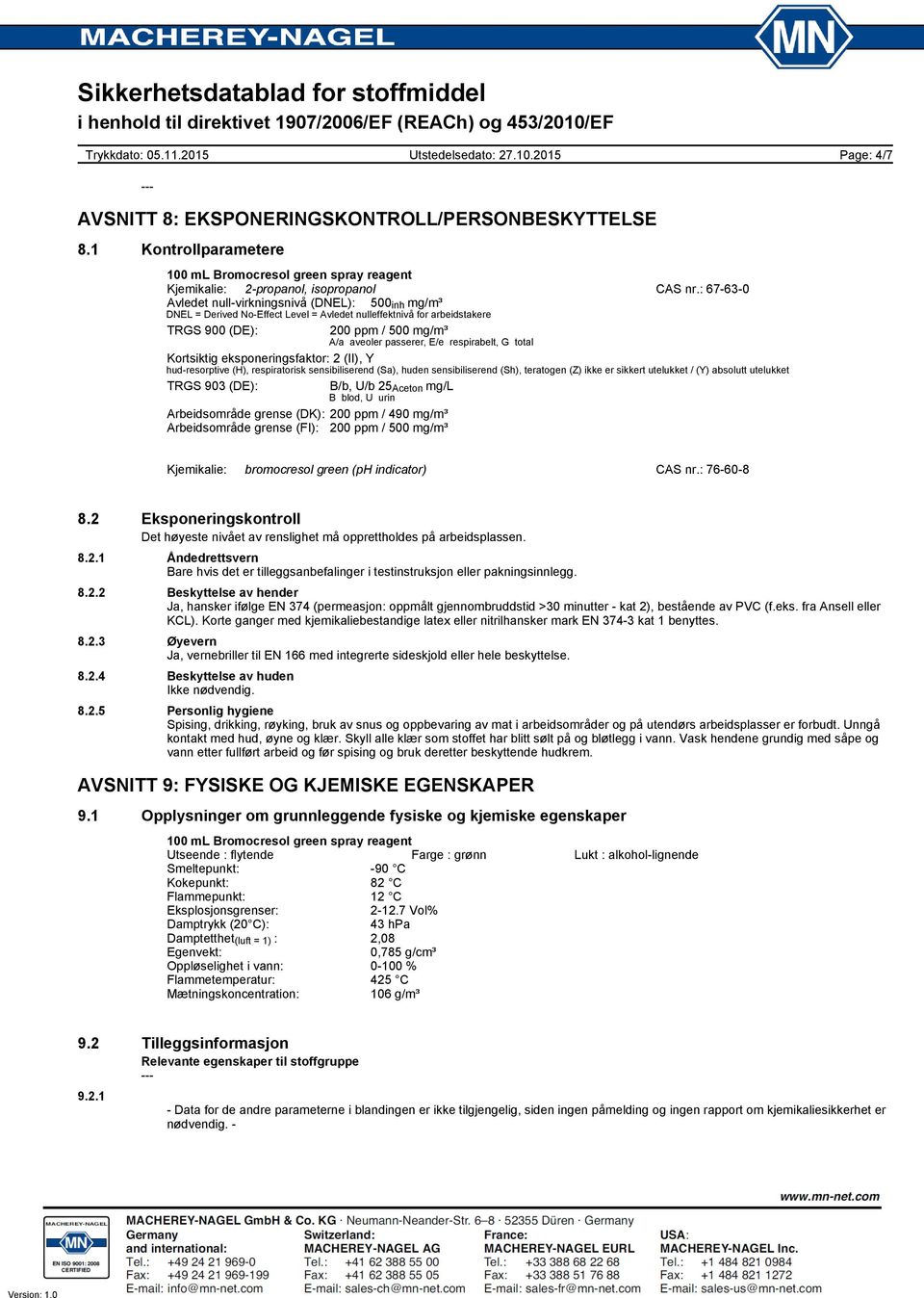 respirabelt, G total Kortsiktig eksponeringsfaktor: 2 (II), Y hud-resorptive (H), respiratorisk sensibiliserend (Sa), huden sensibiliserend (Sh), teratogen (Z) ikke er sikkert utelukket / (Y)