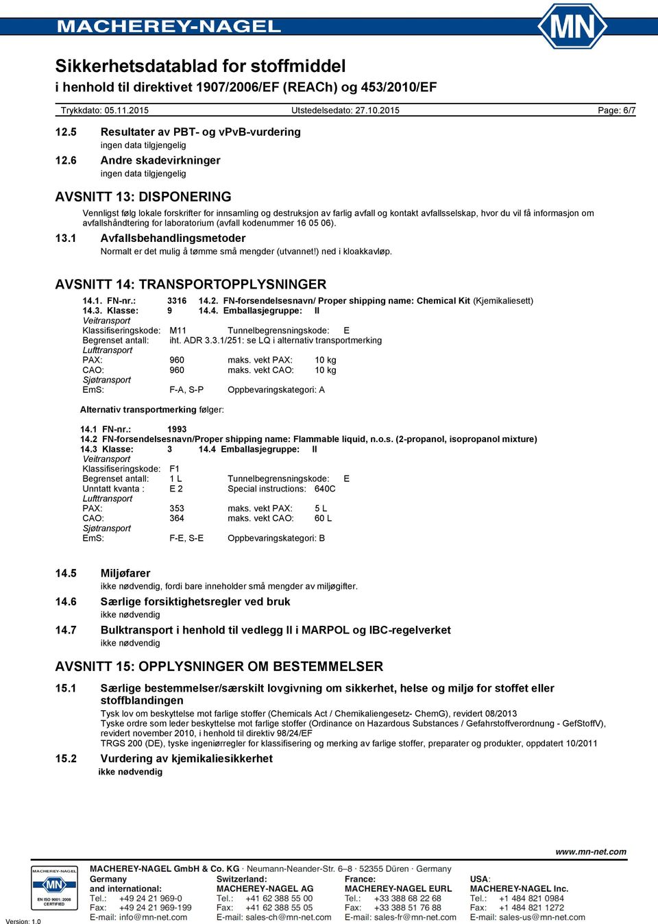 avfallshåndtering for laboratorium (avfall kodenummer 16 05 06). 13.1 Avfallsbehandlingsmetoder Normalt er det mulig å tømme små mengder (utvannet!) ned i kloakkavløp.