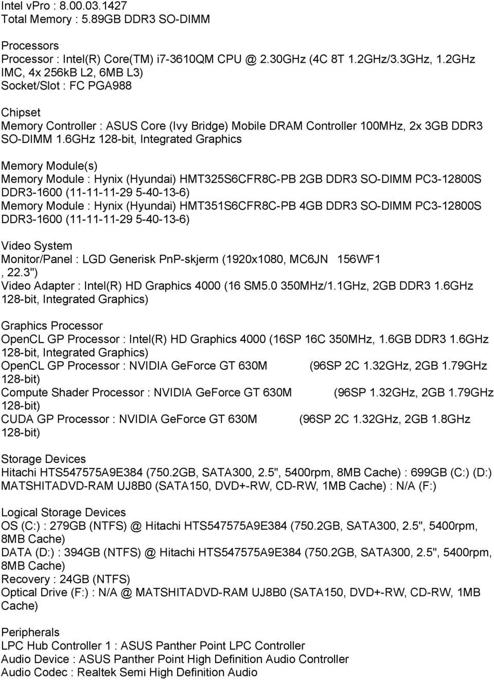 6GHz 128-bit, Integrated Graphics Memory Module(s) Memory Module : Hynix (Hyundai) HMT325S6CFR8C-PB 2GB DDR3 SO-DIMM PC3-12800S DDR3-1600 (11-11-11-29 5-40-13-6) Memory Module : Hynix (Hyundai)