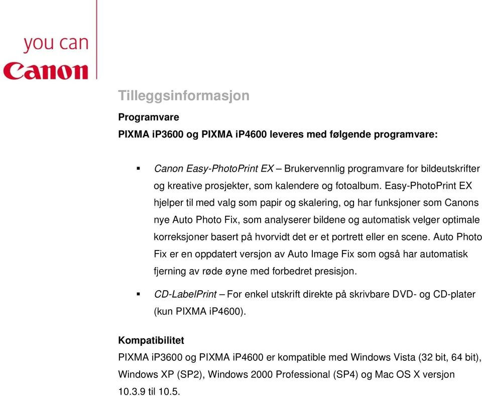 Easy-PhotoPrint EX hjelper til med valg som papir og skalering, og har funksjoner som Canons nye Auto Photo Fix, som analyserer bildene og automatisk velger optimale korreksjoner basert på hvorvidt