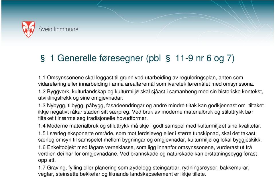 2 Byggverk, kulturlandskap og kulturmiljø skal sjåast i samanheng med sin historiske kontekst, utviklingstrekk og sine omgjevnadar. 1.