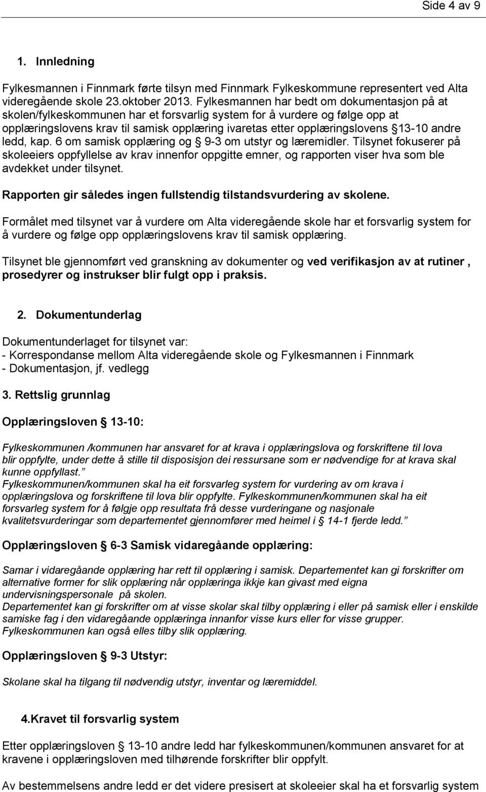 13-10 andre ledd, kap. 6 om samisk opplæring og 9-3 om utstyr og læremidler.