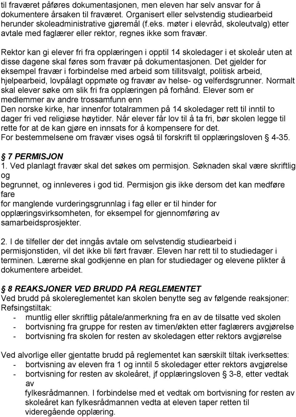 Rektor kan gi elever fri fra opplæringen i opptil 14 skoledager i et skoleår uten at disse dagene skal føres som fravær på dokumentasjonen.