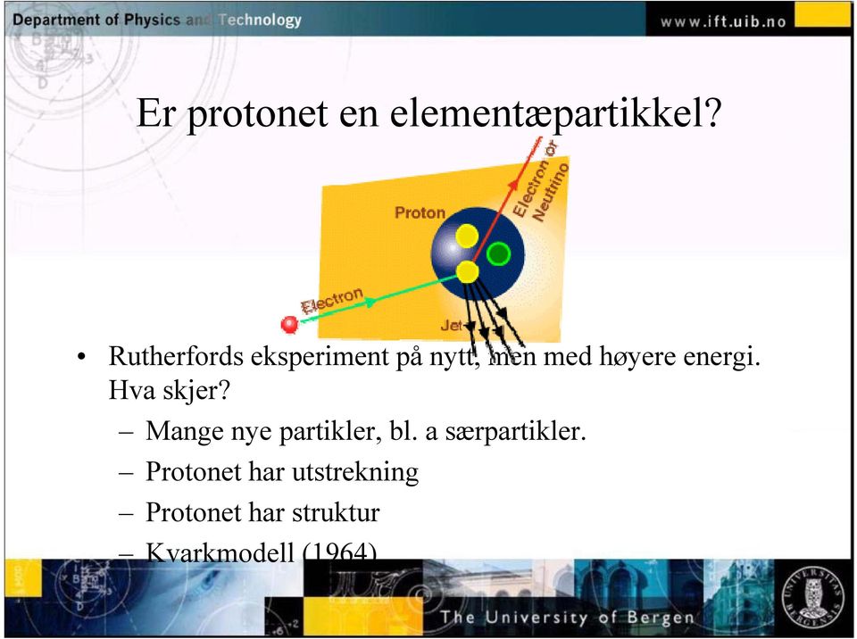 energi. Hva skjer? Mange nye partikler, bl.