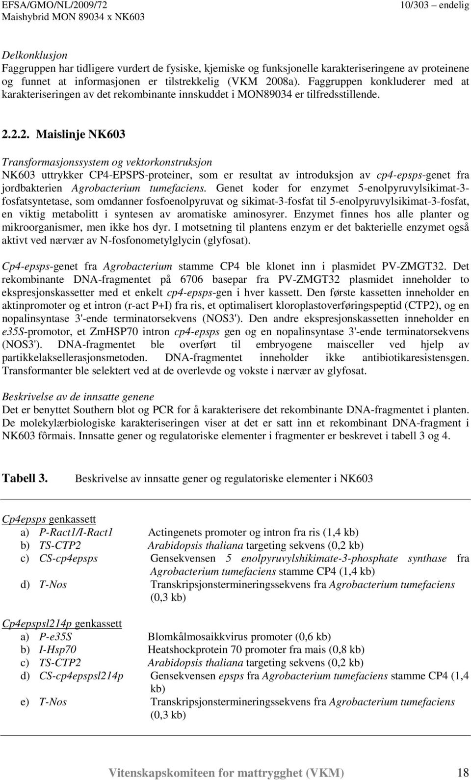 2.2. Maislinje NK603 Transformasjonssystem og vektorkonstruksjon NK603 uttrykker CP4-EPSPS-proteiner, som er resultat av introduksjon av cp4-epsps-genet fra jordbakterien Agrobacterium tumefaciens.