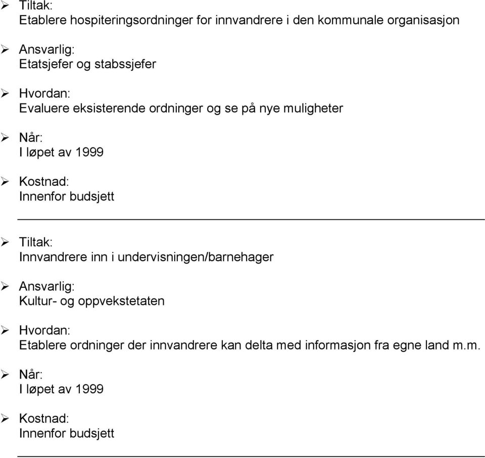 I løpet av Innvandrere inn i undervisningen/barnehager Kultur- og oppvekstetaten