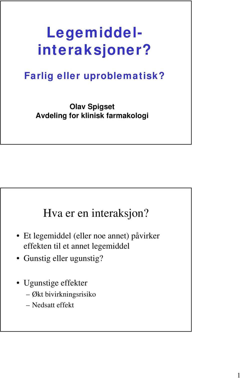 Et legemiddel (eller noe annet) påvirker effekten til et annet