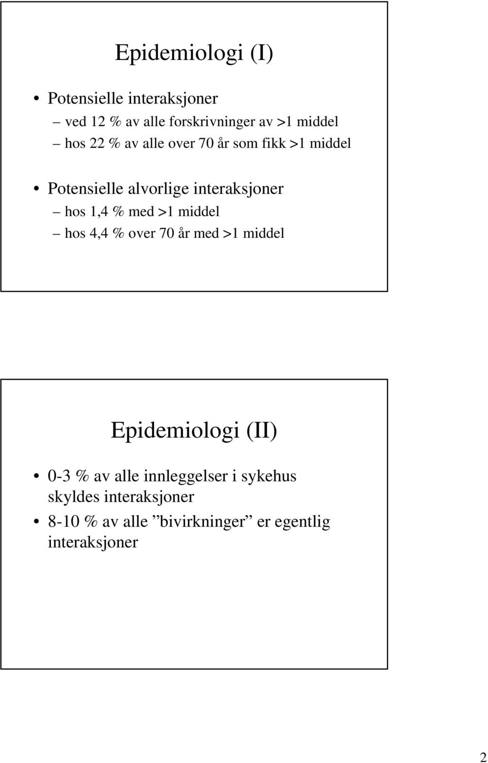 % med >1 middel hos 4,4 % over 70 år med >1 middel Epidemiologi (II) 0-3 % av alle