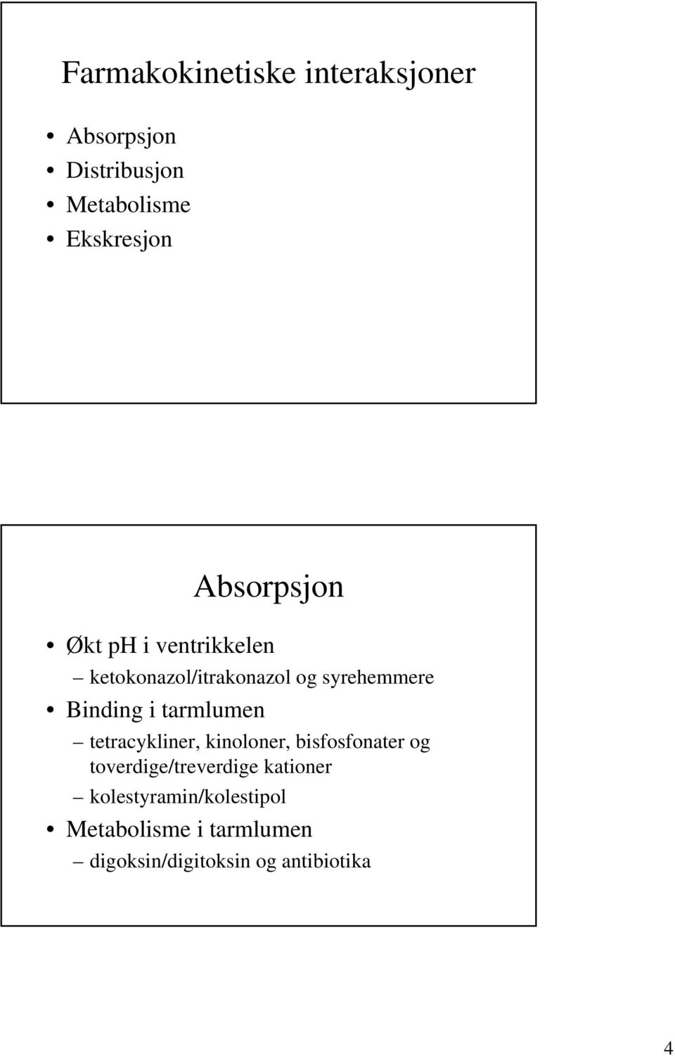 tarmlumen tetracykliner, kinoloner, bisfosfonater og toverdige/treverdige