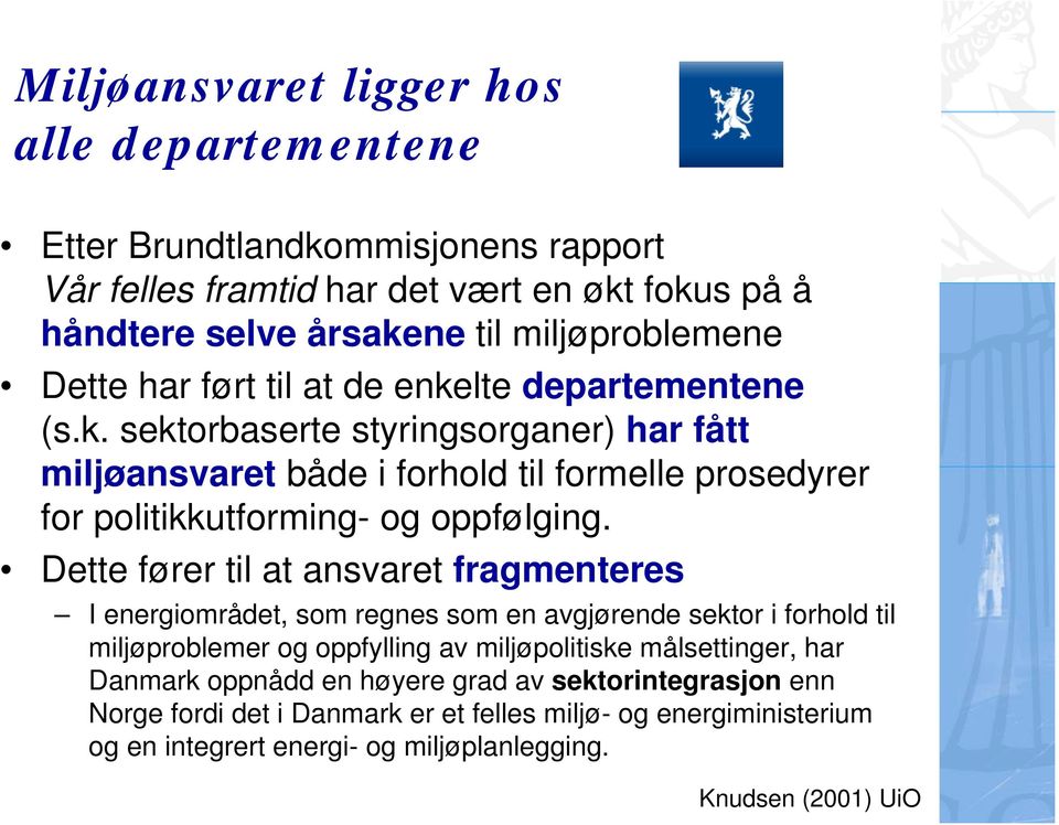 Dette fører til at ansvaret fragmenteres I energiområdet, som regnes som en avgjørende sektor i forhold til miljøproblemer og oppfylling av miljøpolitiske målsettinger, har