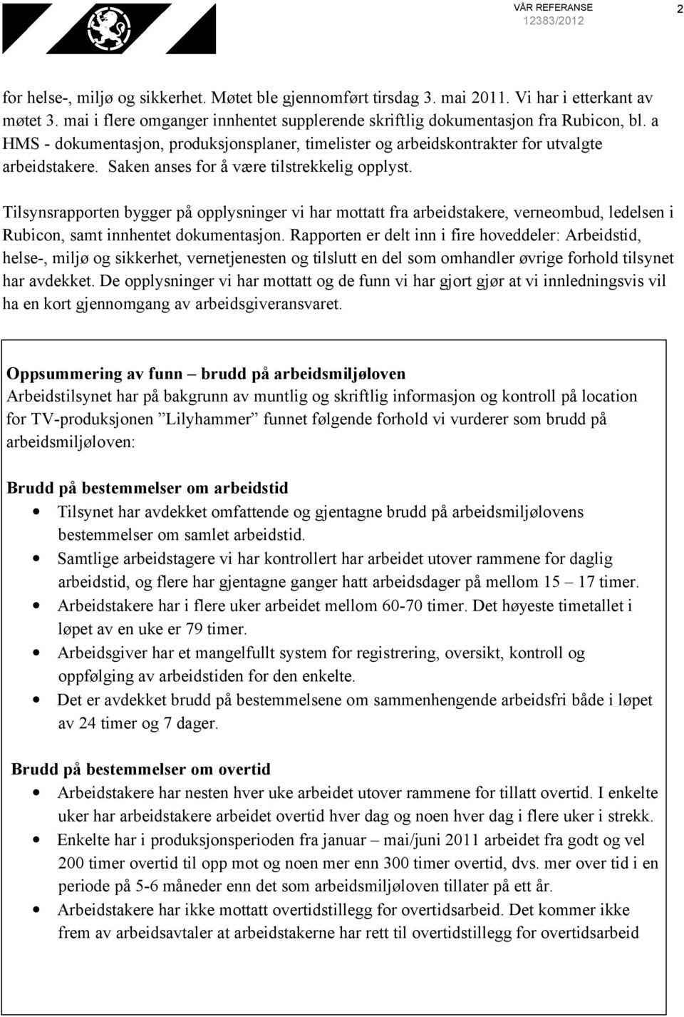 Saken anses for å være tilstrekkelig opplyst. Tilsynsrapporten bygger på opplysninger vi har mottatt fra arbeidstakere, verneombud, ledelsen i Rubicon, samt innhentet dokumentasjon.