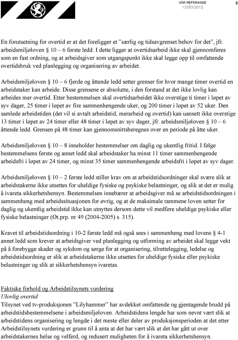 arbeidet. Arbeidsmiljøloven 10 6 fjerde og åttende ledd setter grenser for hvor mange timer overtid en arbeidstaker kan arbeide.