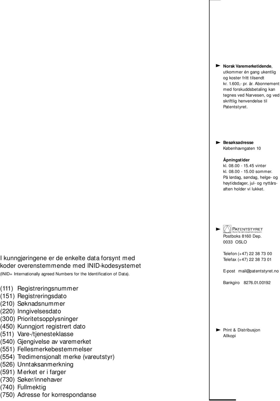 varemerket (551) Fellesmerkebestemmelser (554) Tredimensjonalt merke (vareutstyr) (526) Unntaksanmerkning (591) Merket er i farger (730) Søker/innehaver (740) Fullmektig (750) Adresse for