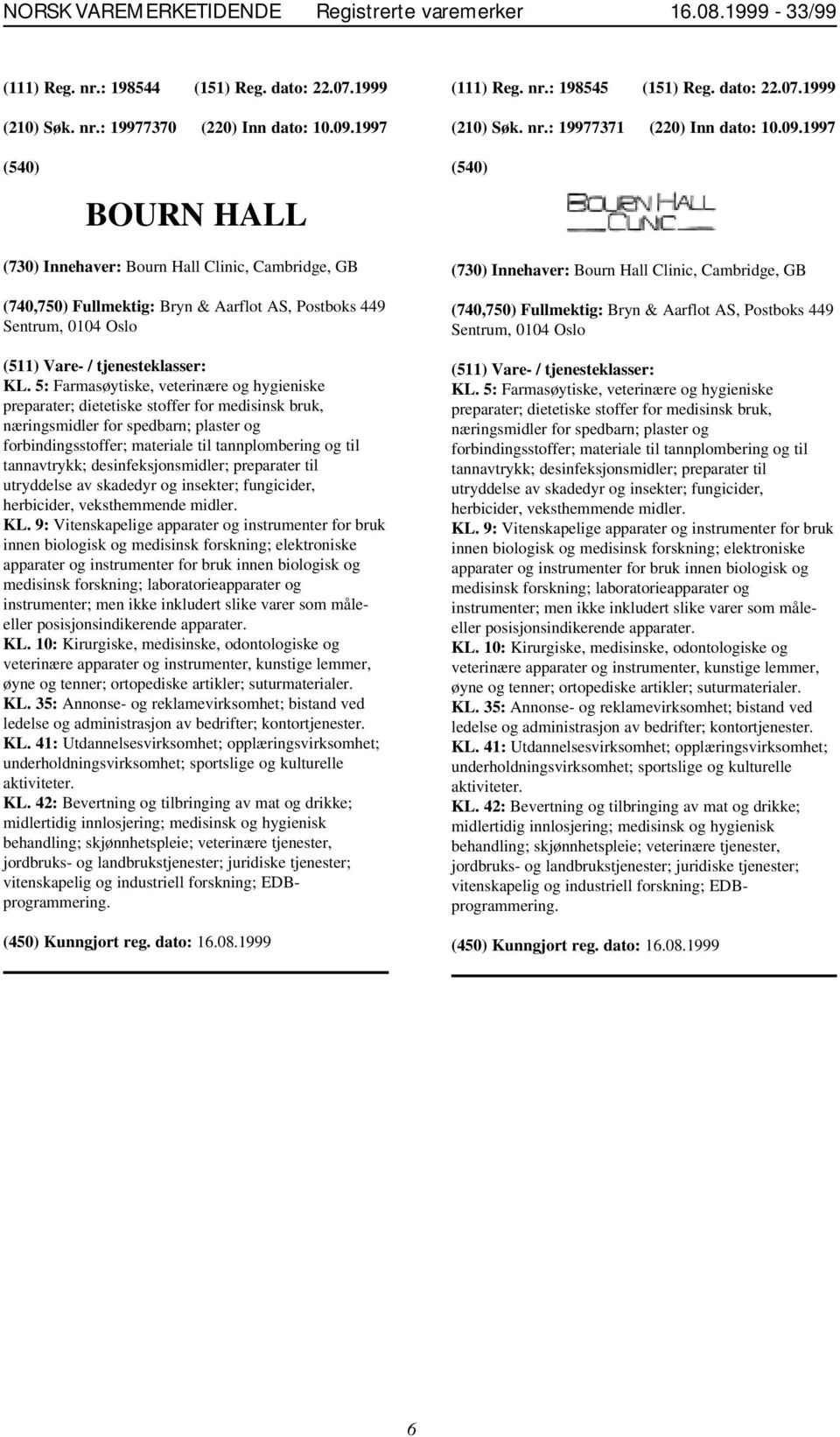 1997 BOURN HALL (730) Innehaver: Bourn Hall Clinic, Cambridge, GB (740,750) Fullmektig: Bryn & Aarflot AS, Postboks 449 Sentrum, 0104 Oslo KL.