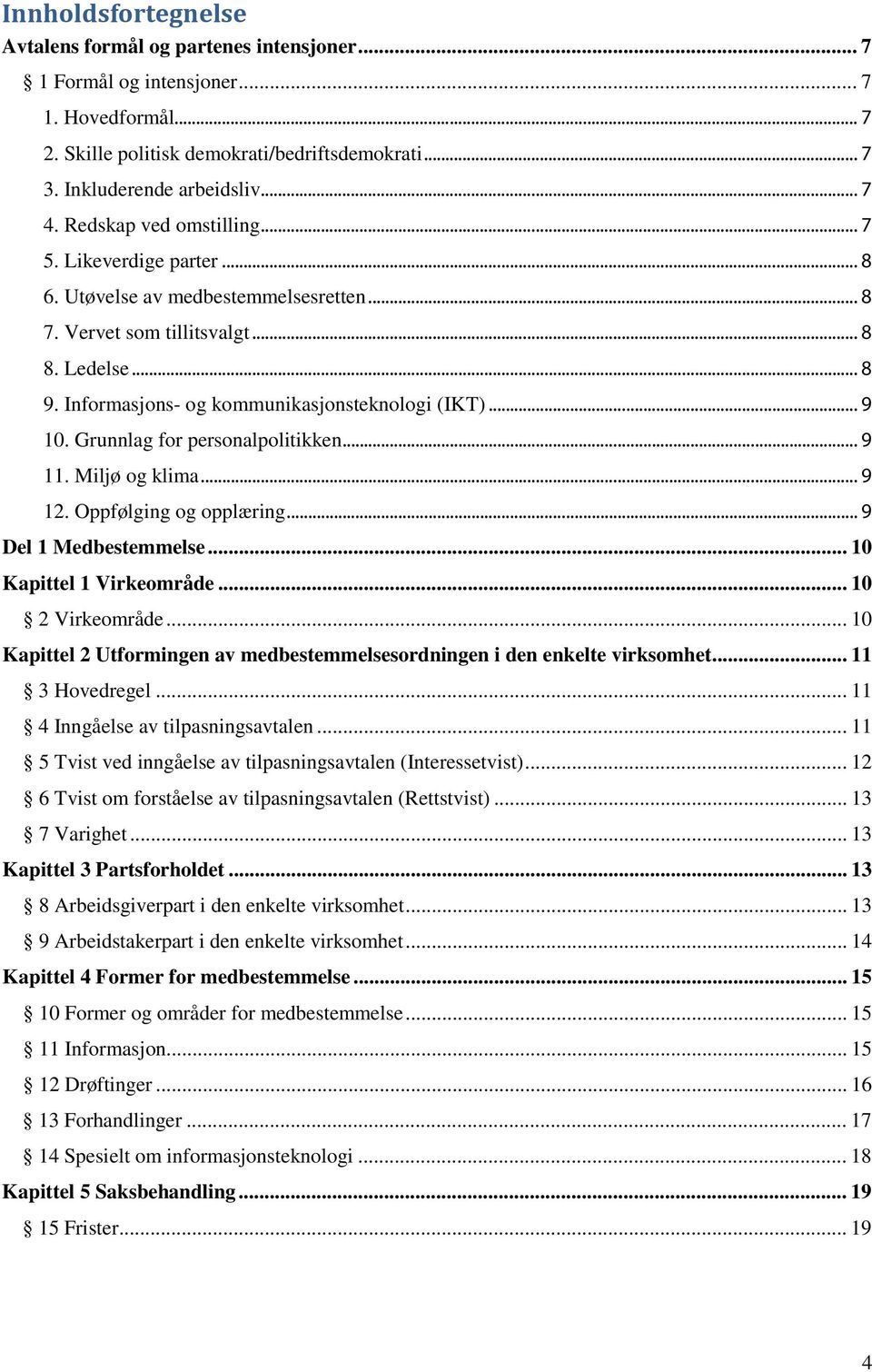 .. 9 10. Grunnlag for personalpolitikken... 9 11. Miljø og klima... 9 12. Oppfølging og opplæring... 9 Del 1 Medbestemmelse... 10 Kapittel 1 Virkeområde... 10 2 Virkeområde.