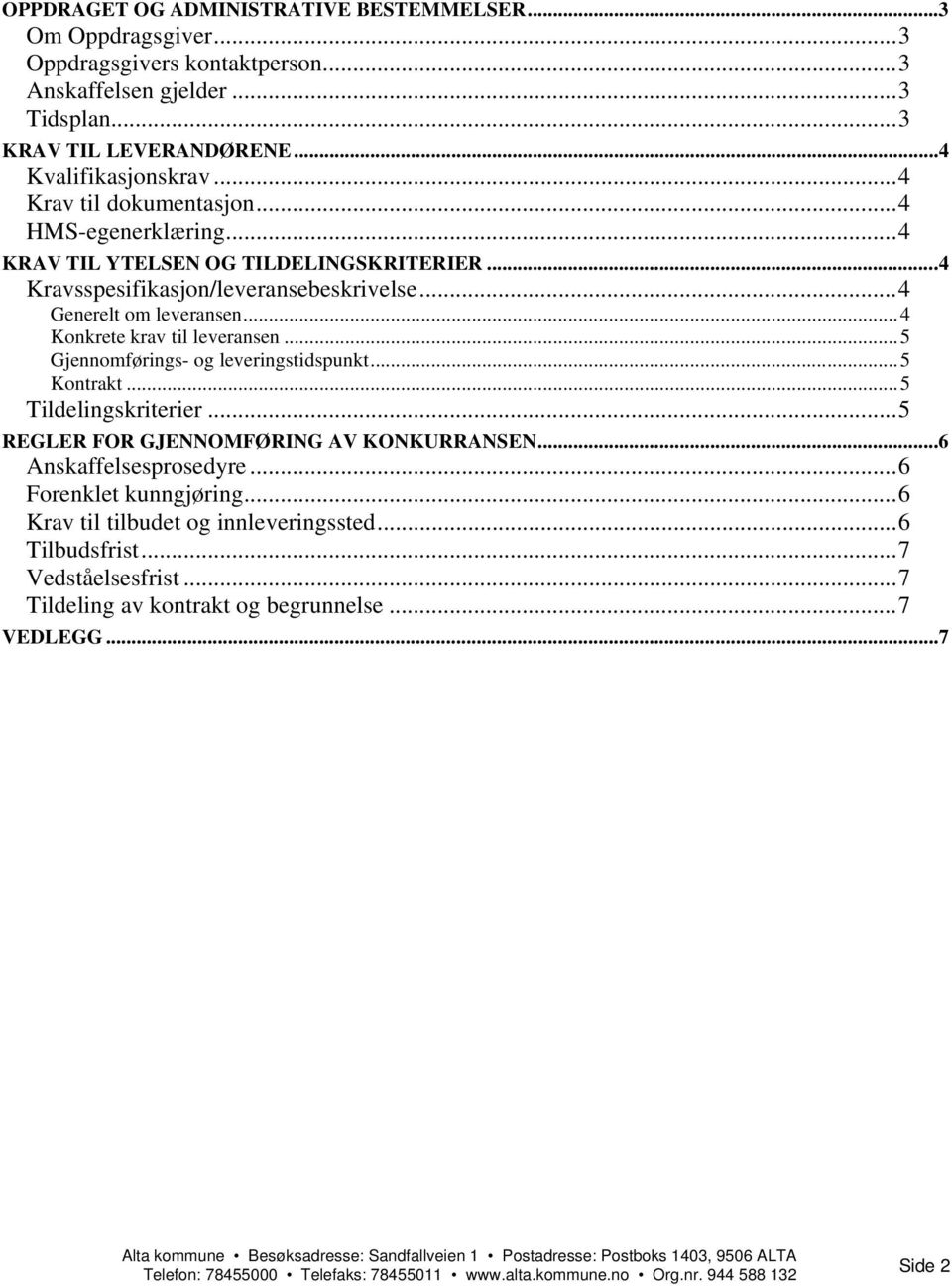 ..4 Generelt om leveransen...4 Konkrete krav til leveransen...5 Gjennomførings- og leveringstidspunkt...5 Kontrakt...5 Tildelingskriterier.