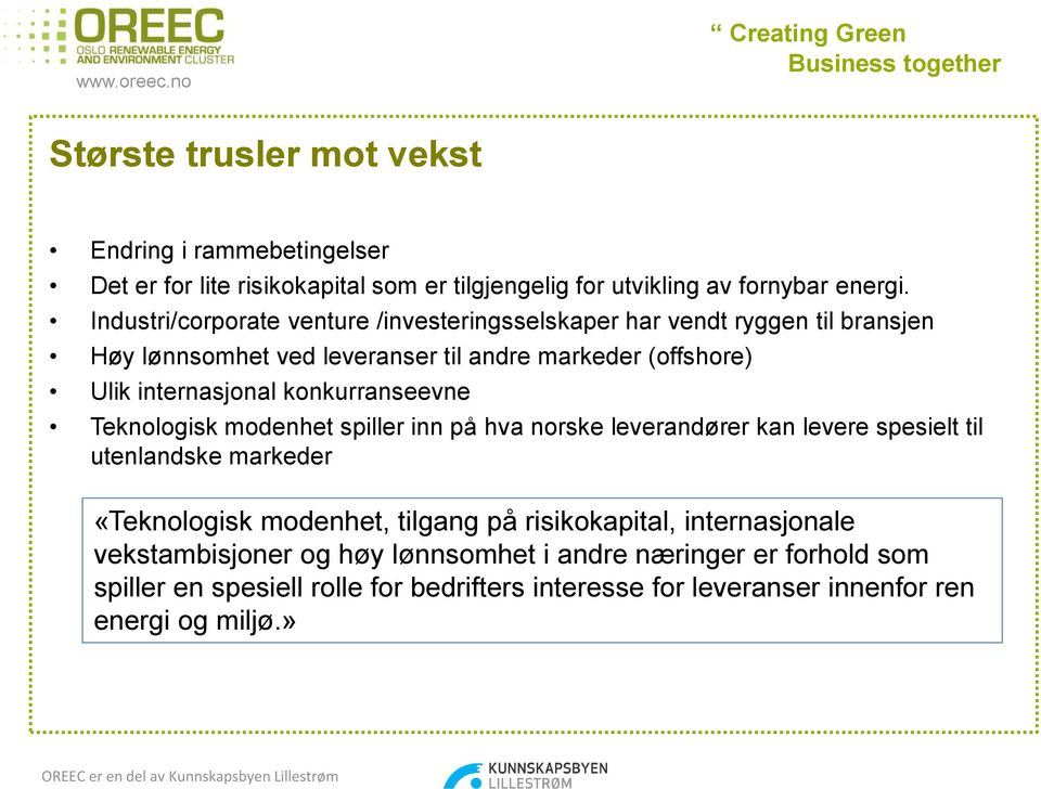 konkurranseevne Teknologisk modenhet spiller inn på hva norske leverandører kan levere spesielt til utenlandske markeder «Teknologisk modenhet, tilgang på