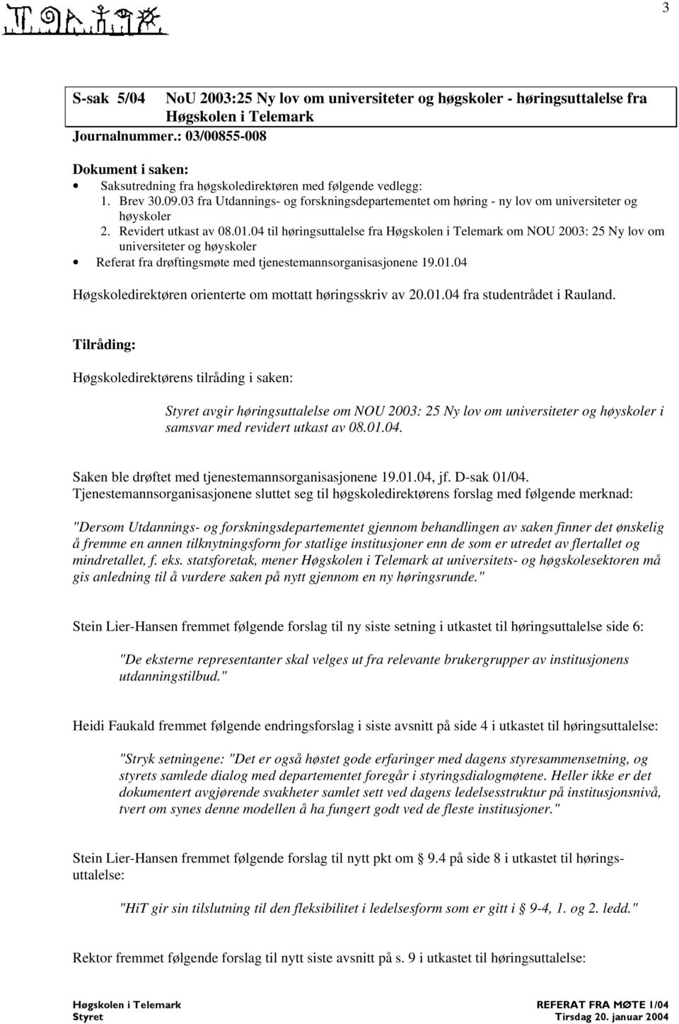 04 til høringsuttalelse fra om NOU 2003: 25 Ny lov om universiteter og høyskoler Referat fra drøftingsmøte med tjenestemannsorganisasjonene 19.01.